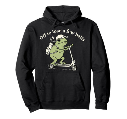 Off To Lose Few Balls Funny Frog Hoodie - Fun Novelty Design Men Women - T-Shirt, Sweatshirt, Hoodie