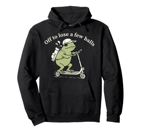 Off To Lose Few Balls Funny Frog Hoodie - Fun Novelty Design Men Women - T-Shirt, Sweatshirt, Hoodie