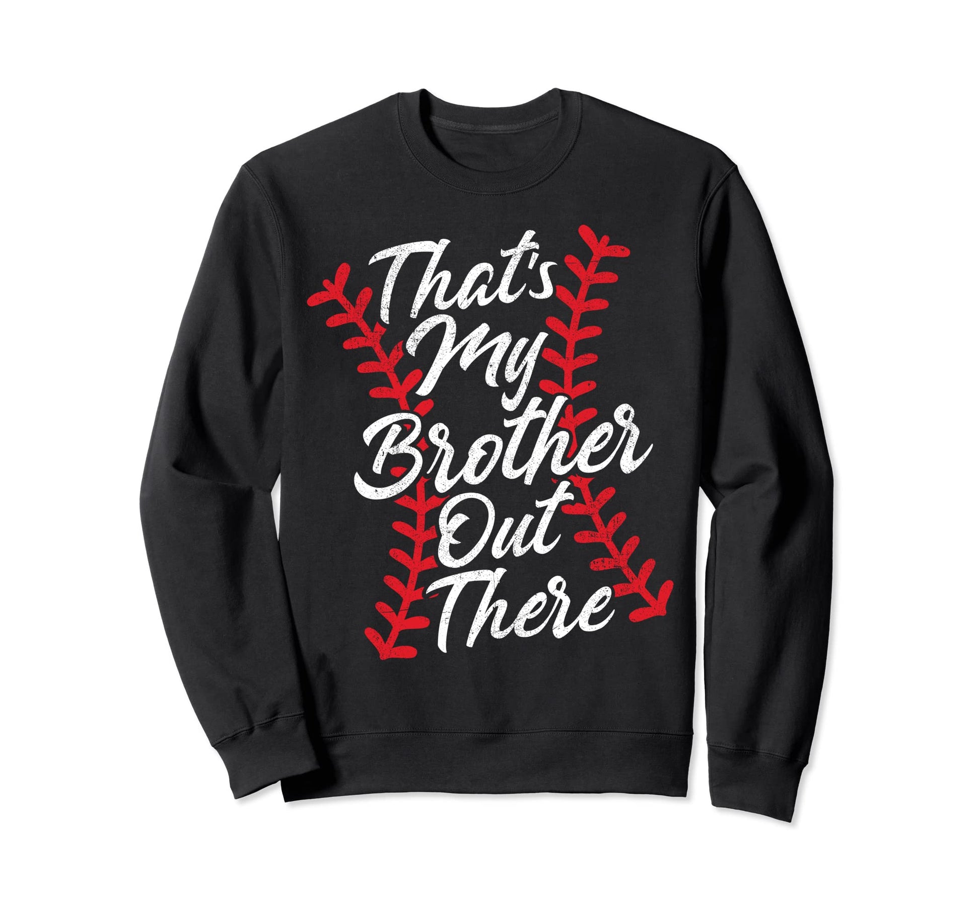 Thats My Brother Out There Sweatshirt - Streetwear Style Men Women - T-Shirt, Sweatshirt, Hoodie