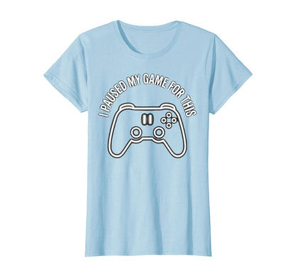 I Paused My Game This Funny Dad T-Shirt - Aesthetic Graphic for Adults - T-Shirt, Sweatshirt, Hoodie
