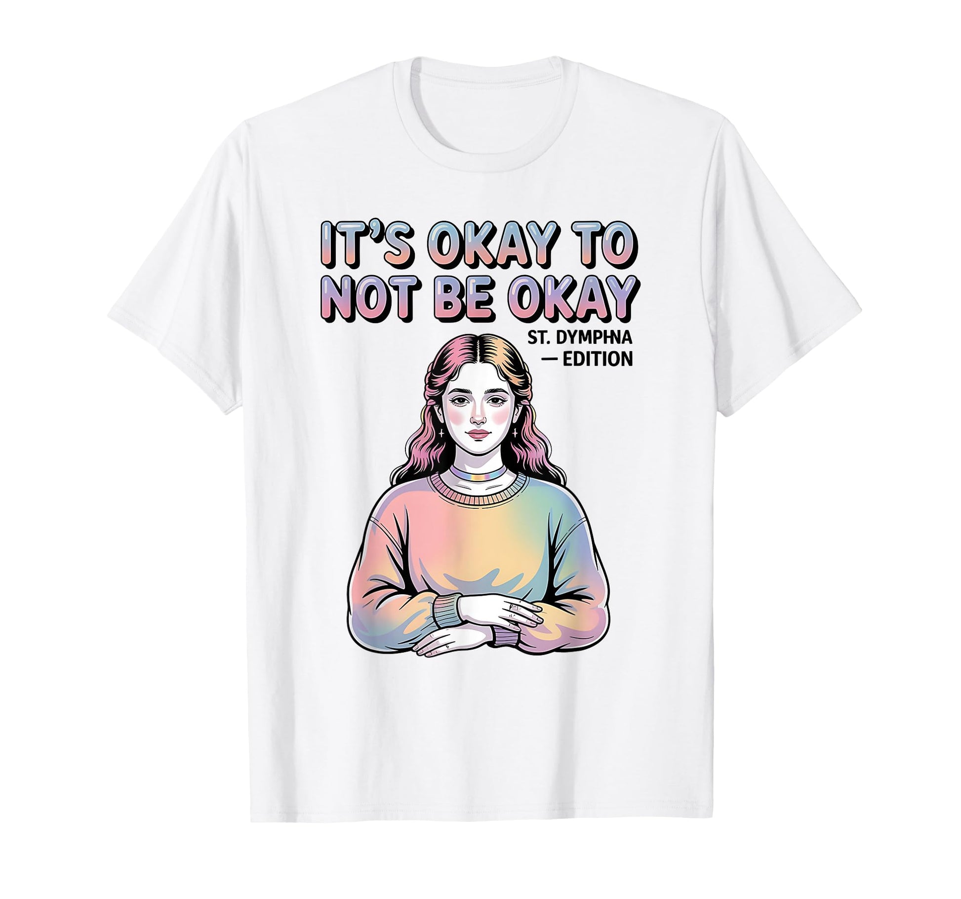 St Dymphna Okay To Not Be Okay Y2K T-Shirt - Trendy Graphic Men Women - T-Shirt, Sweatshirt, Hoodie