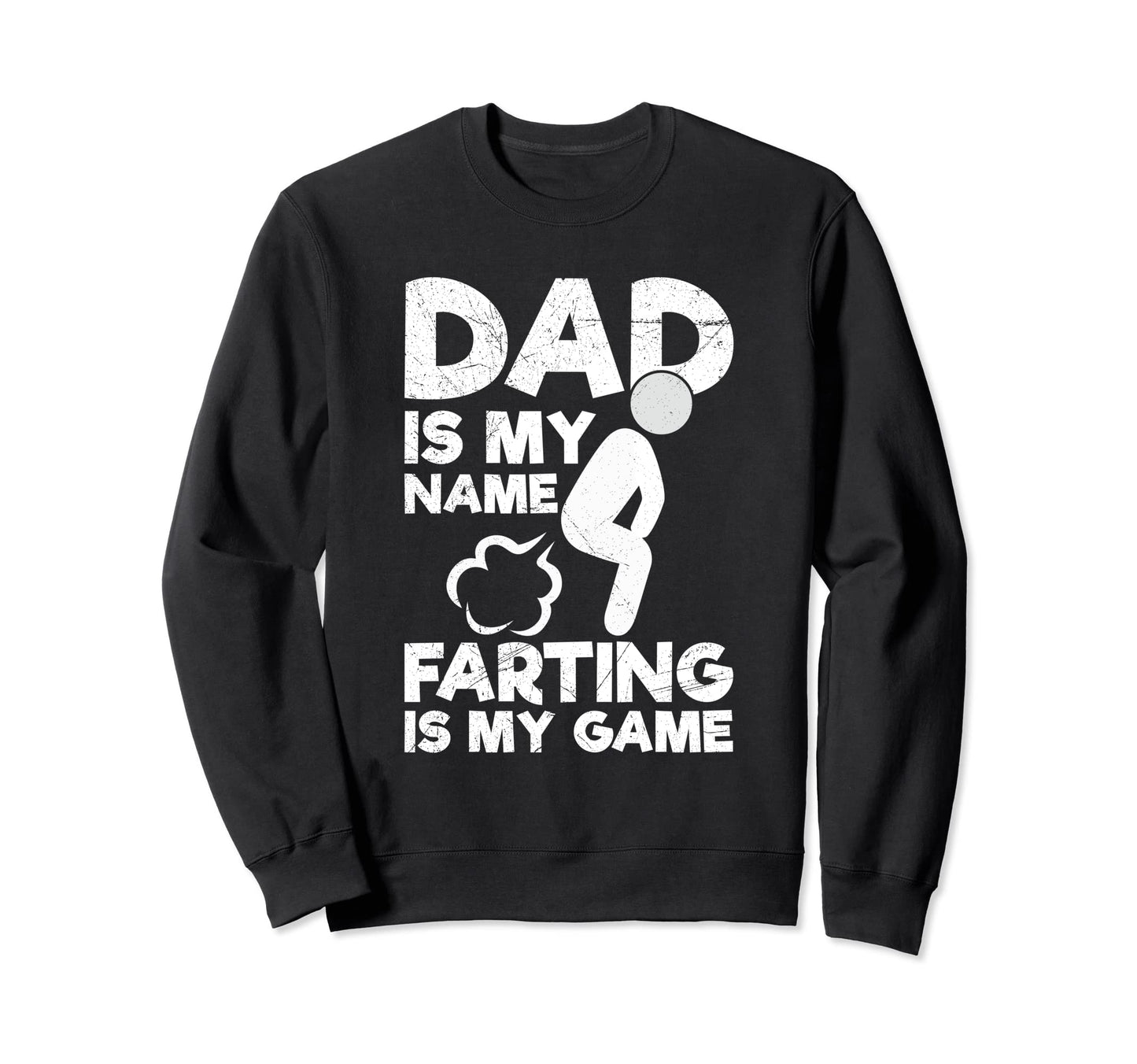 Dad Is My Name Farting Is My Game Sweatshirt - Streetwear Style Men Women - T-Shirt, Sweatshirt, Hoodie