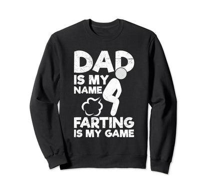 Dad Is My Name Farting Is My Game Sweatshirt - Streetwear Style Men Women - T-Shirt, Sweatshirt, Hoodie