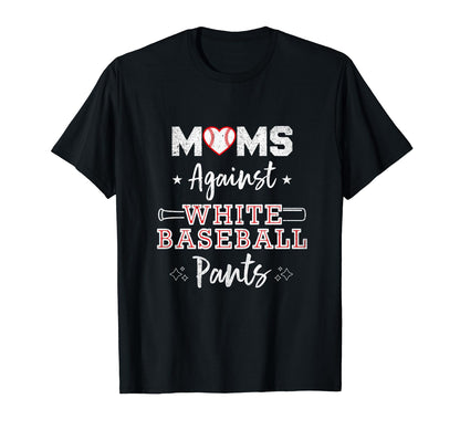 Moms Against White Baseball Pants Funny T-Shirt - Streetwear Style Unisex - T-Shirt, Sweatshirt, Hoodie