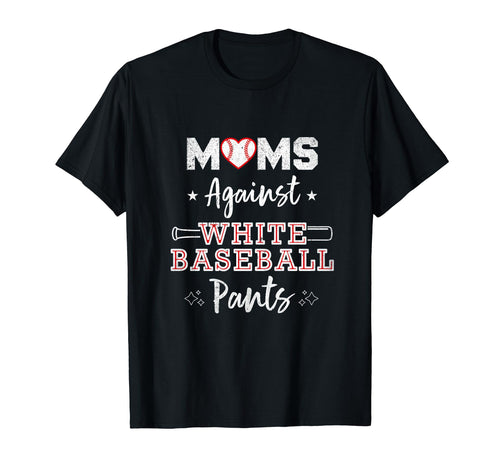 Moms Against White Baseball Pants Funny T-Shirt - Streetwear Style Unisex - T-Shirt, Sweatshirt, Hoodie