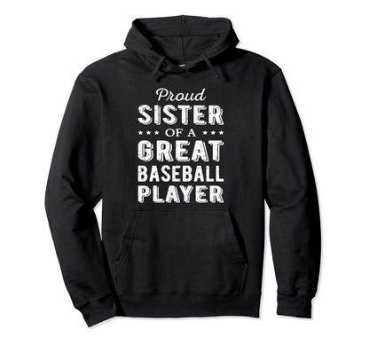 Proud Sister Great Baseball Player Hoodie - Custom Art Print for Adults - T-Shirt, Sweatshirt, Hoodie