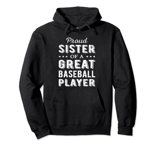 Proud Sister Great Baseball Player Hoodie - Custom Art Print for Adults - T-Shirt, Sweatshirt, Hoodie