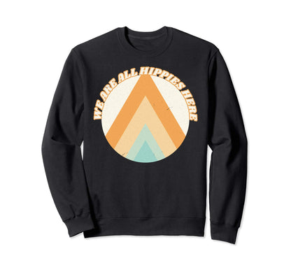 We Are All Hippies Here Funny Boho Sweatshirt - Streetwear Style Men Women - T-Shirt, Sweatshirt, Hoodie