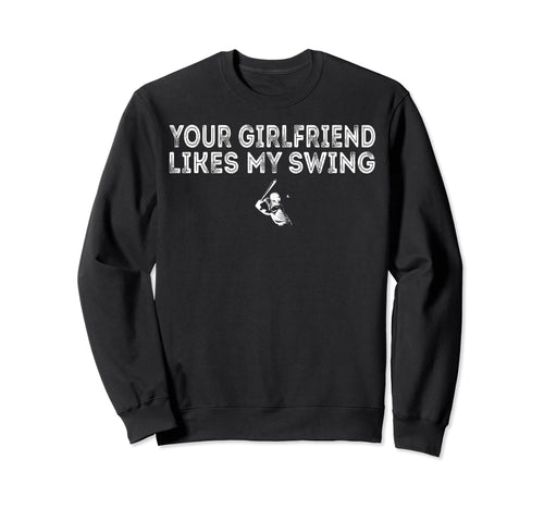 Your Girlfriend Likes My Swing Sweatshirt - Graphic Print Men Women - T-Shirt, Sweatshirt, Hoodie