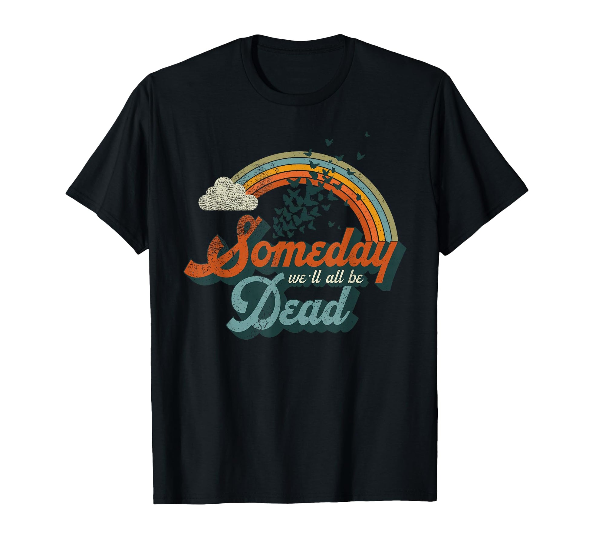 Someday Well All Be Dead T-Shirt - Fun Novelty Design for Adults - T-Shirt, Sweatshirt, Hoodie