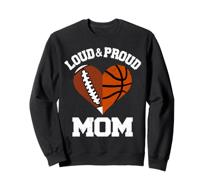 Loud Proud Mom Football Basketball Sweatshirt - Trendy Graphic Unisex - T-Shirt, Sweatshirt, Hoodie