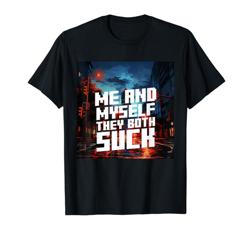 Me And They Both Suck Aesthetic Vaporwave T-Shirt - Streetwear Style Unisex - T-Shirt, Sweatshirt, Hoodie
