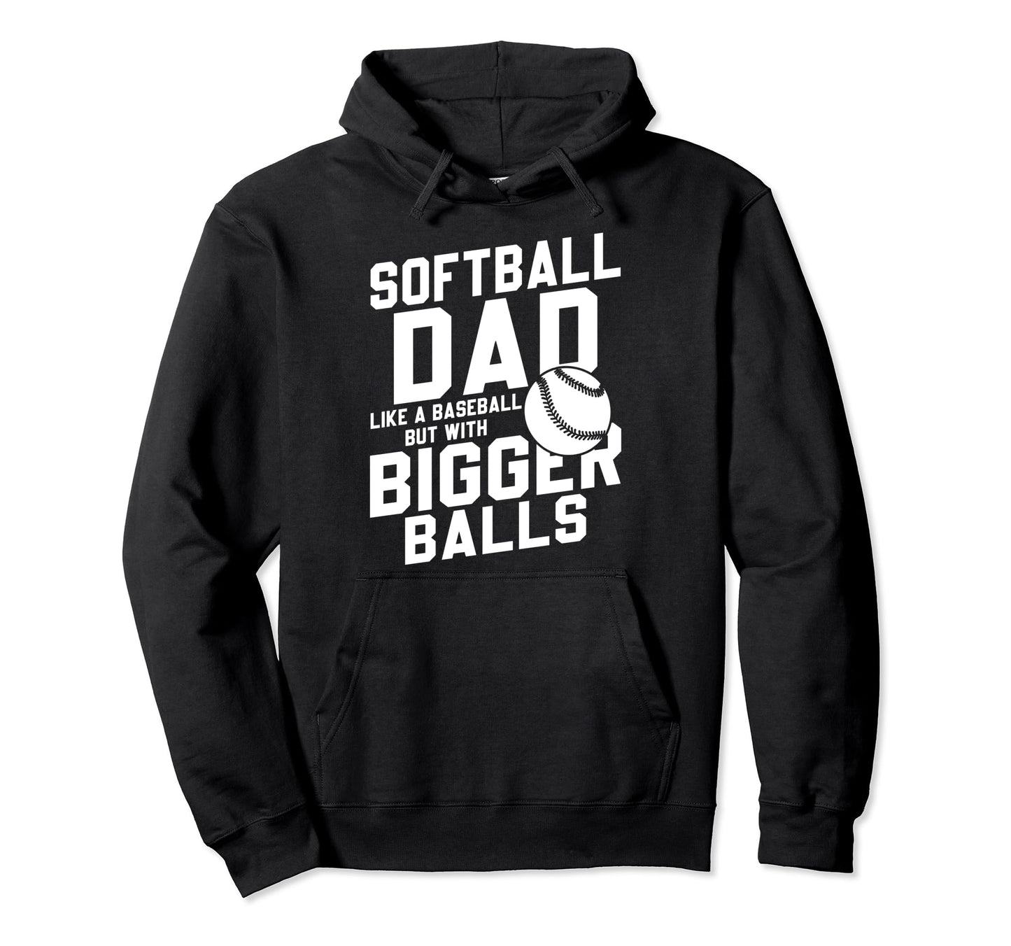 Bigger Ball Softball Dad Funny Game Hoodie - Unique Graphic Men Women - T-Shirt, Sweatshirt, Hoodie