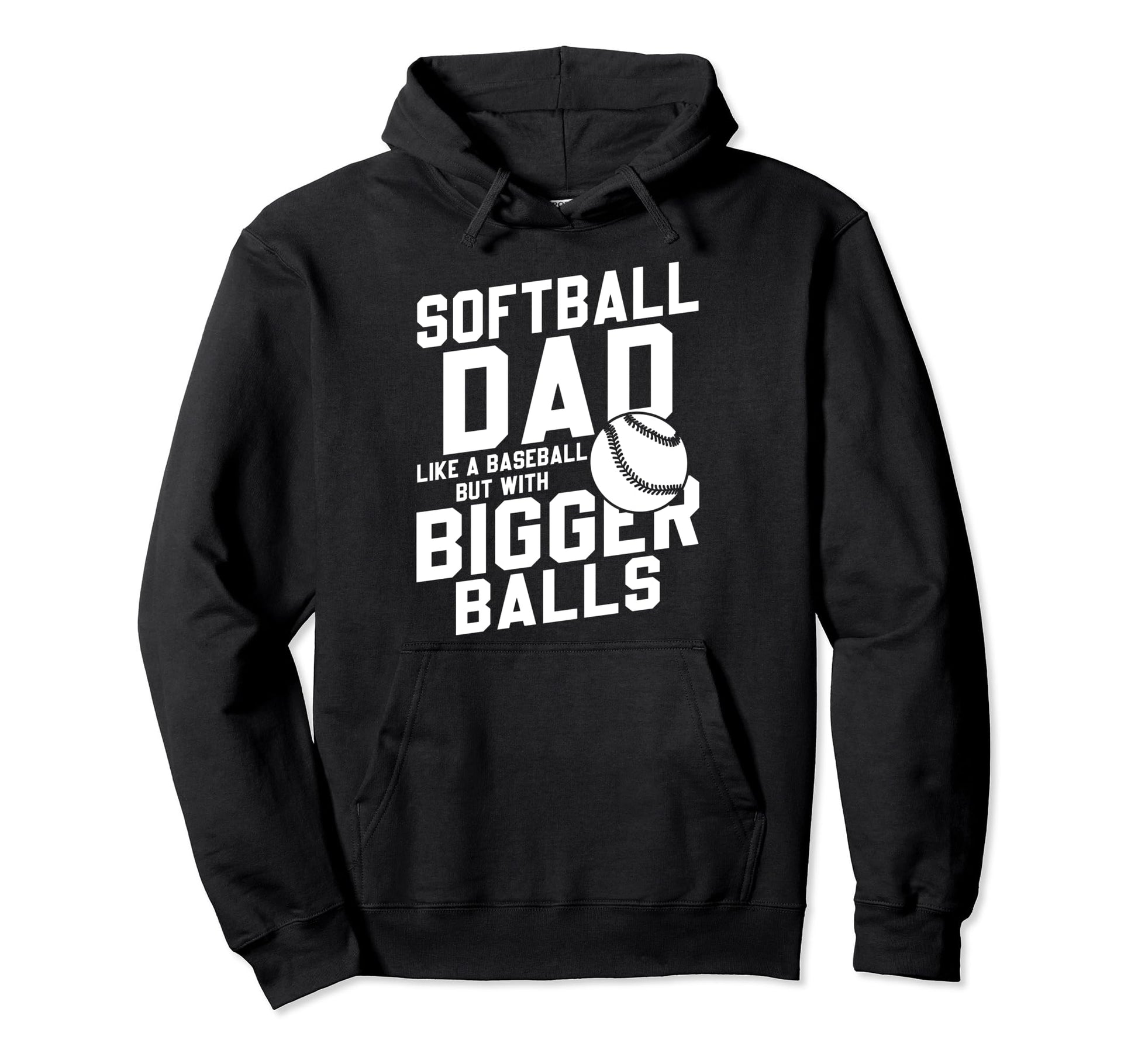 Bigger Ball Softball Dad Funny Game Hoodie - Unique Graphic Men Women - T-Shirt, Sweatshirt, Hoodie