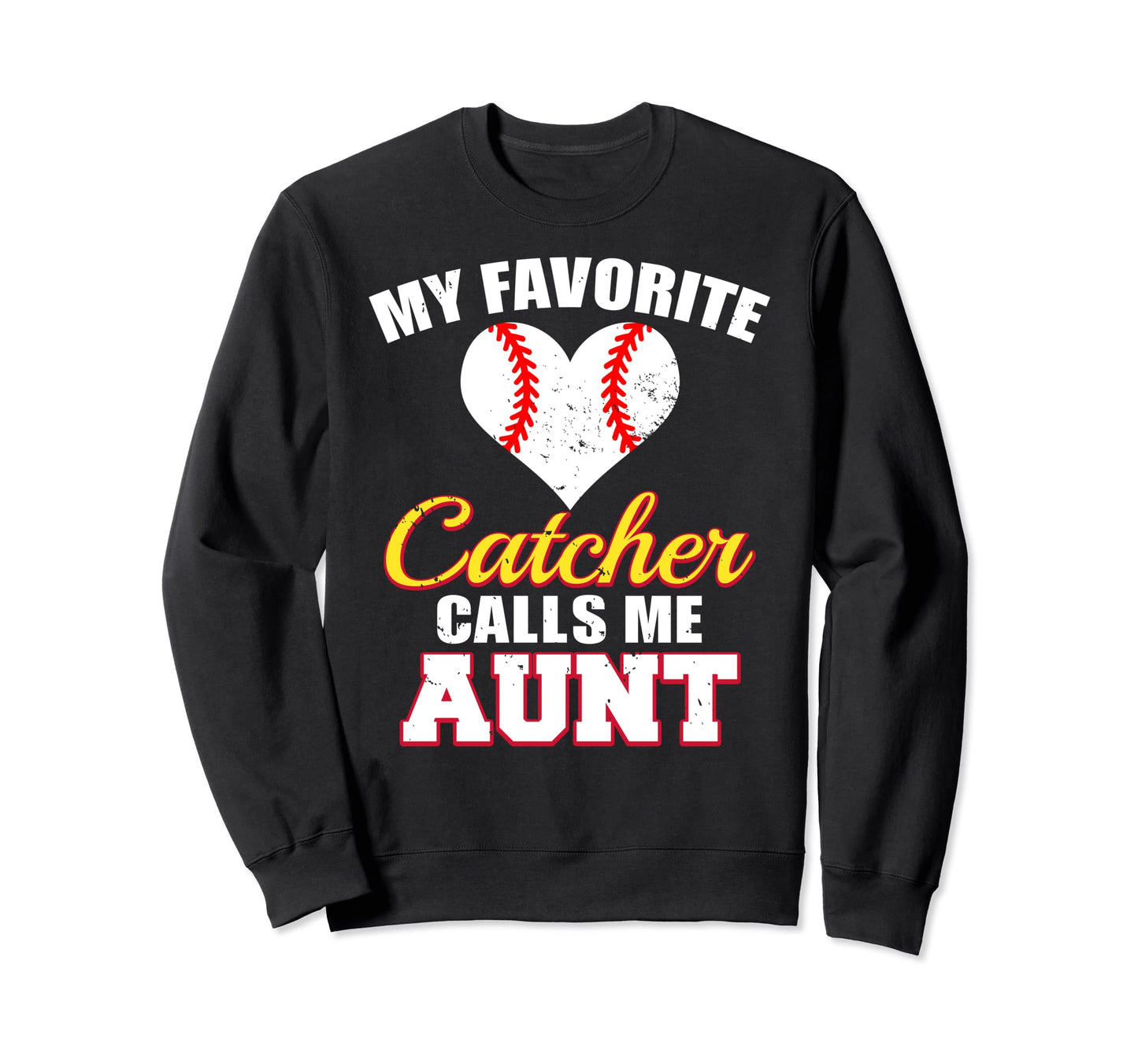 My Favorite Catcher Calls Me Aunt Sweatshirt - Unique Graphic Unisex - T-Shirt, Sweatshirt, Hoodie