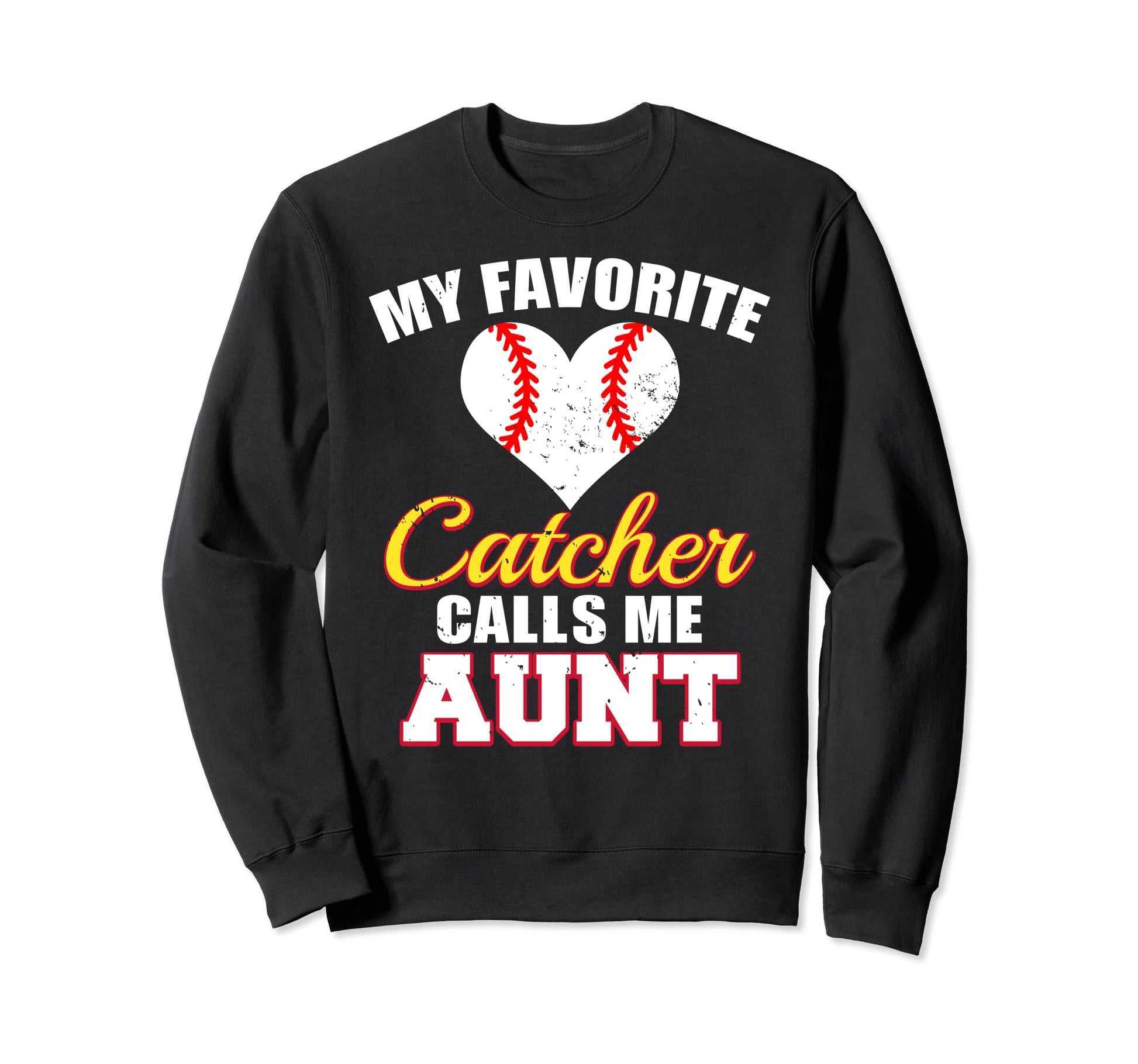 My Favorite Catcher Calls Me Aunt Sweatshirt - Unique Graphic Unisex - T-Shirt, Sweatshirt, Hoodie