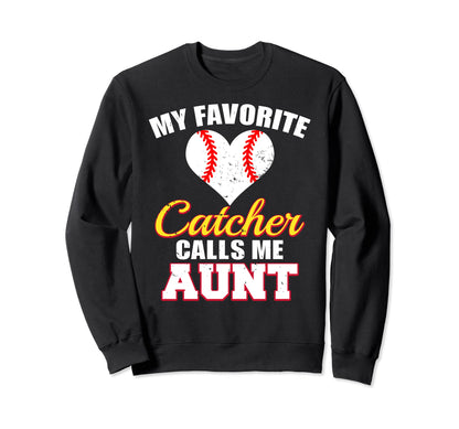 My Favorite Catcher Calls Me Aunt Sweatshirt - Unique Graphic Unisex - T-Shirt, Sweatshirt, Hoodie
