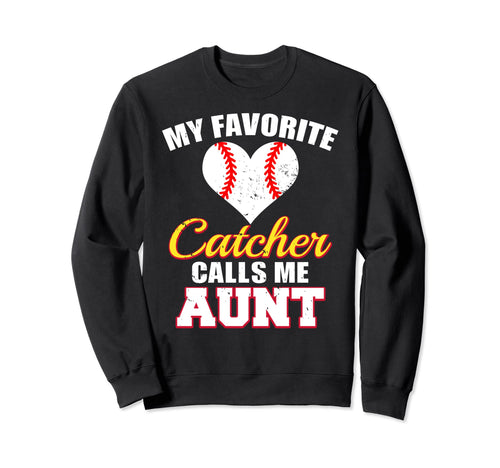 My Favorite Catcher Calls Me Aunt Sweatshirt - Unique Graphic Unisex - T-Shirt, Sweatshirt, Hoodie