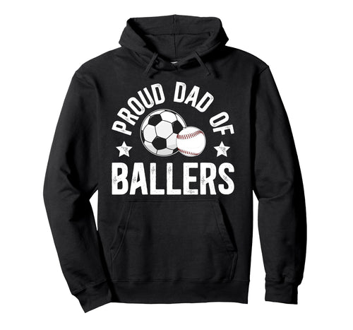 Proud Dad Ballers Baseball Soccer Dad Hoodie - Unique Graphic for Adults - T-Shirt, Sweatshirt, Hoodie