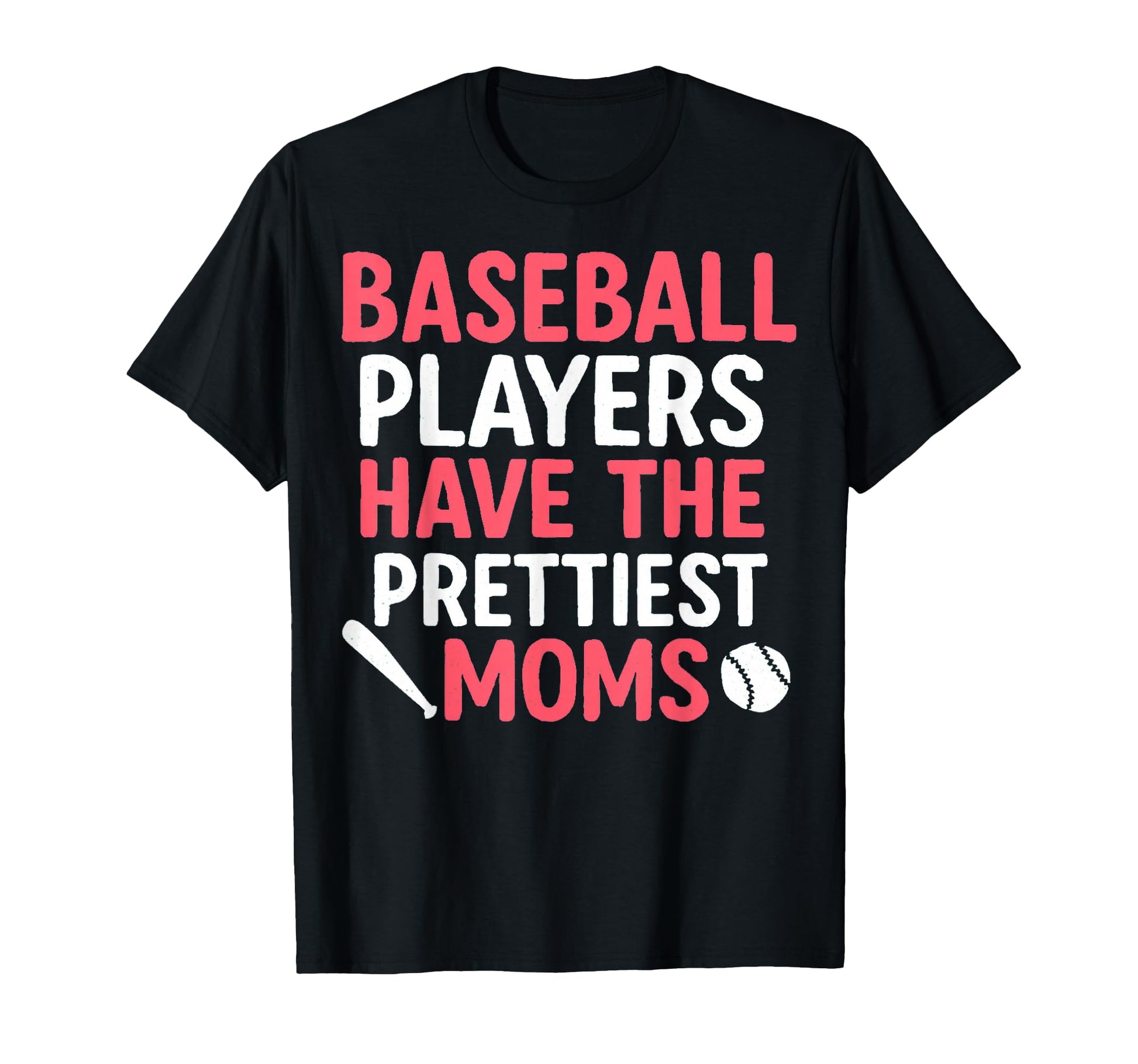 Baseball Players Have Prettiest Moms T-Shirt - Fun Novelty Design Unisex - T-Shirt, Sweatshirt, Hoodie