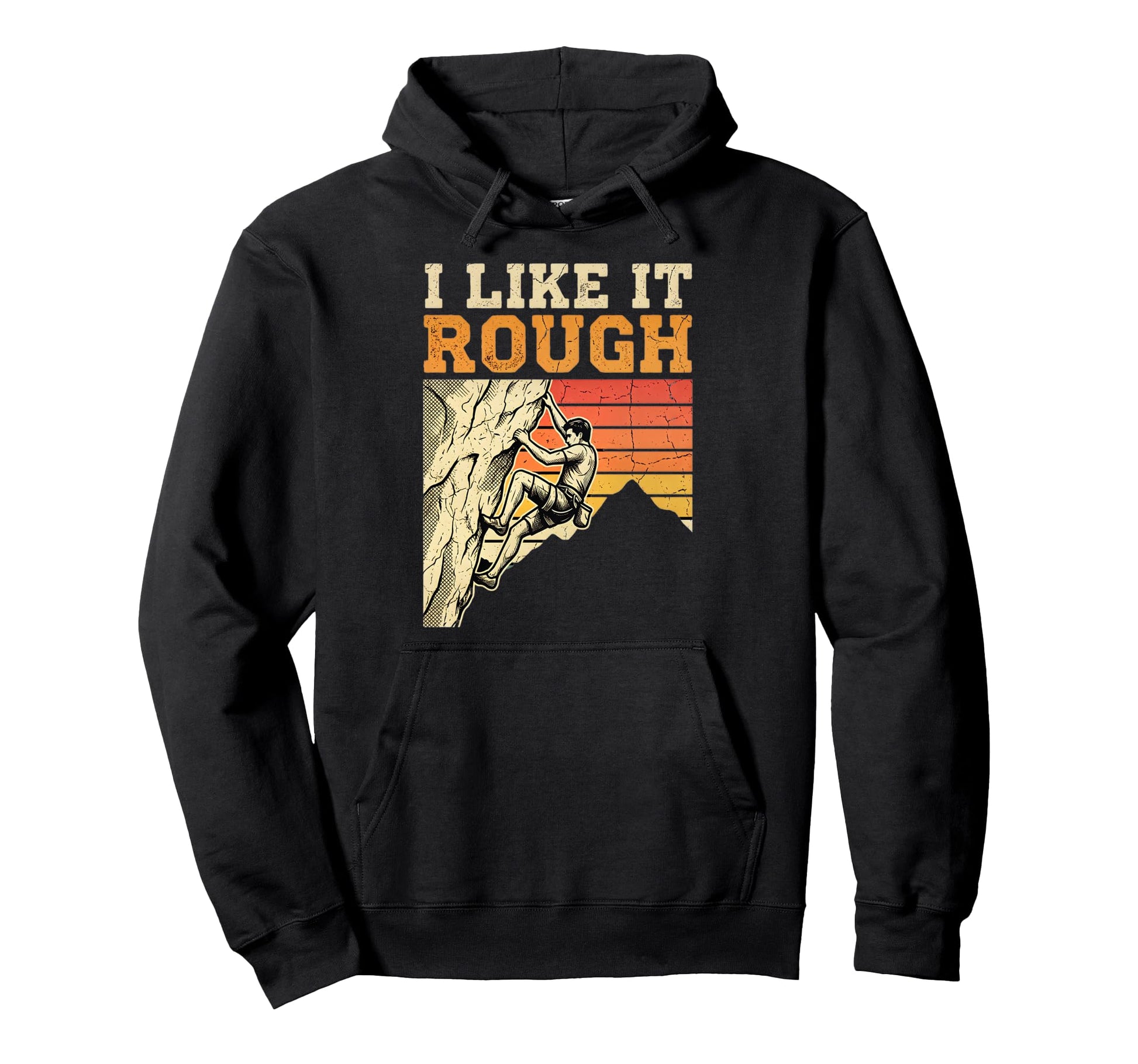 I Like It Rough Rock Climbing Sunset Hoodie - Trendy Graphic Unisex - T-Shirt, Sweatshirt, Hoodie