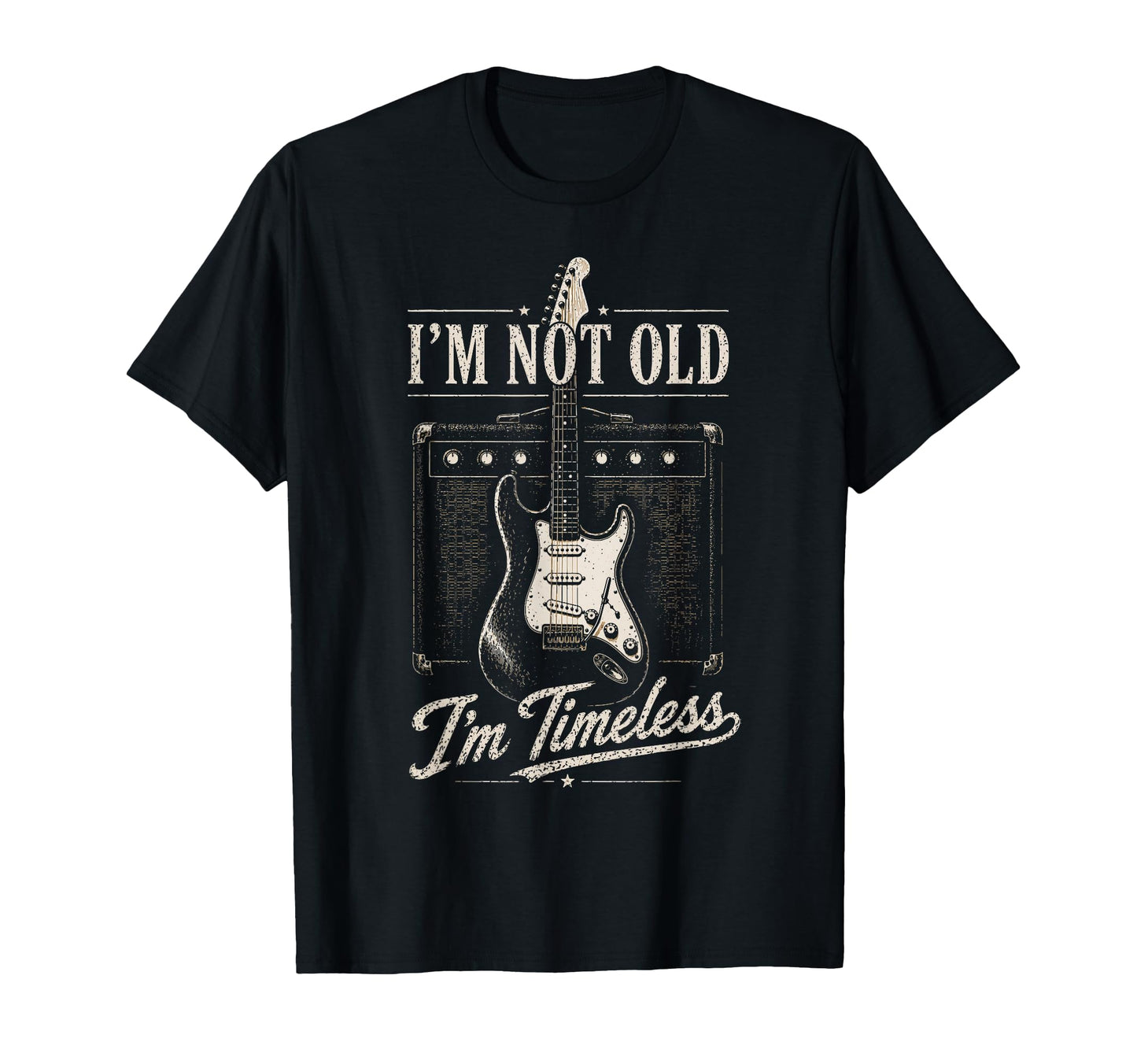 Im Not Old Im Timeless Guitar Funny T-Shirt - Casual Everyday Wear Unisex - T-Shirt, Sweatshirt, Hoodie