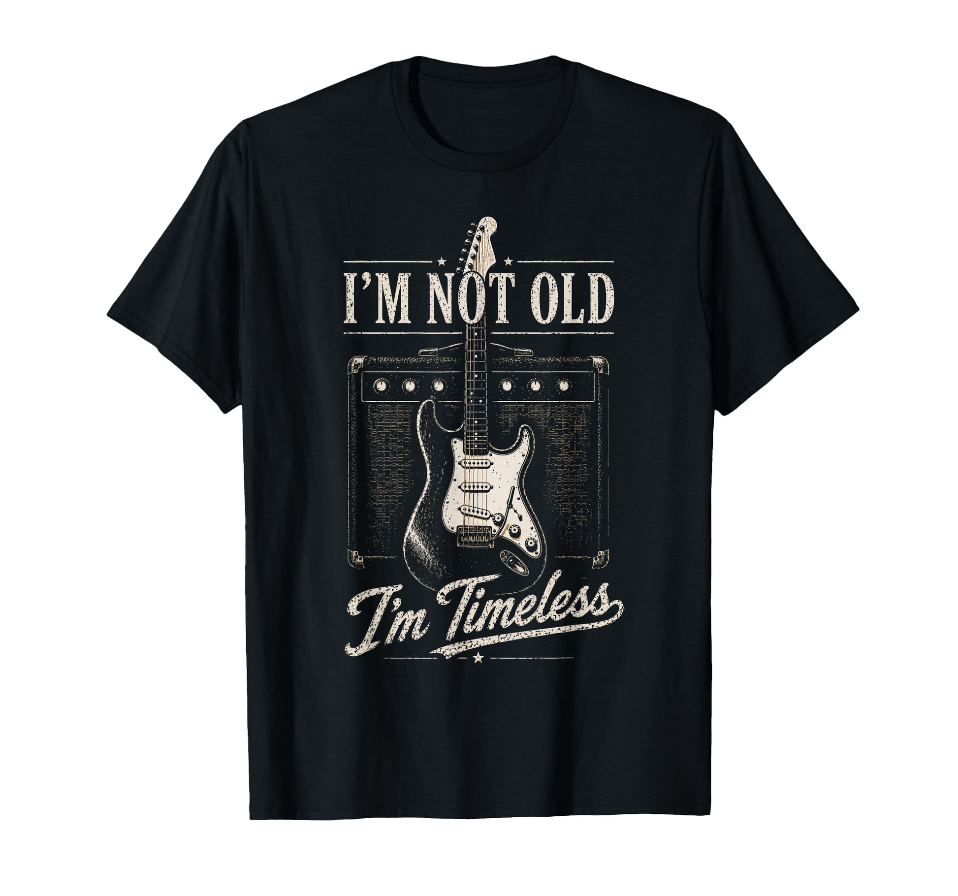 Im Not Old Im Timeless Guitar Funny T-Shirt - Casual Everyday Wear Unisex - T-Shirt, Sweatshirt, Hoodie
