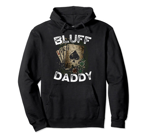 Bluff Daddy Casino Gambler Papa Poker Hoodie - Custom Art Print Men Women - T-Shirt, Sweatshirt, Hoodie