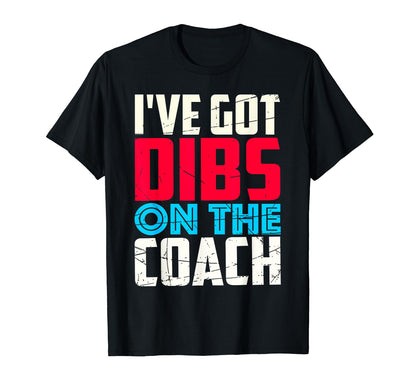 Ive Got Dibs Coach Baseball Coachs T-Shirt - Aesthetic Graphic Men Women - T-Shirt, Sweatshirt, Hoodie
