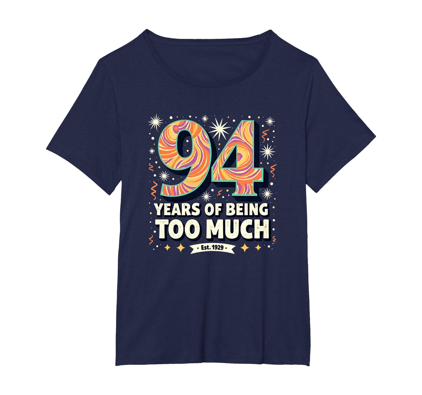 94 Years Too Much Birthday Gift T-Shirt - Casual Everyday Wear Men Women - T-Shirt, Sweatshirt, Hoodie