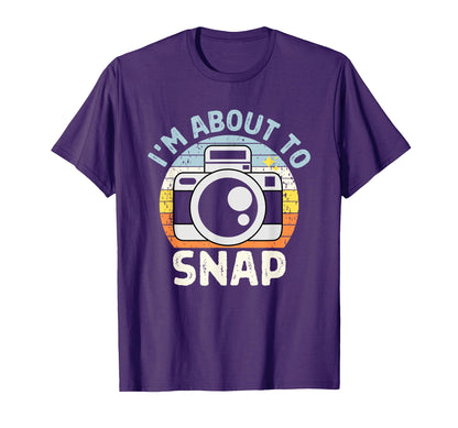 Im About To Snap Photography Funny T-Shirt - Novelty Apparel Unisex - T-Shirt, Sweatshirt, Hoodie
