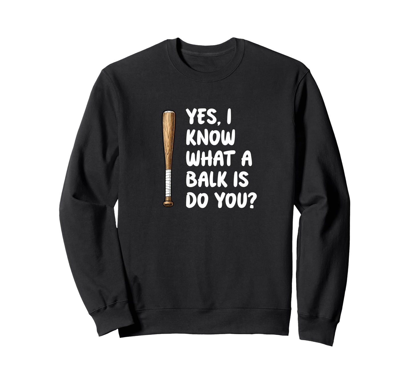 Yes I Know What Balk Is Baseball Mom Sweatshirt - Graphic Print Men Women - T-Shirt, Sweatshirt, Hoodie