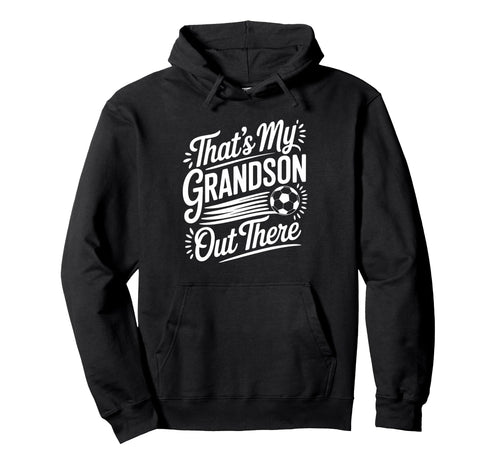 Thats My Grandson Out There Soccer Grandma Hoodie - Graphic Print Unisex - T-Shirt, Sweatshirt, Hoodie