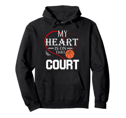 My Heart Is That Court Basketball Mom Hoodie - Casual Everyday Wear Unisex - T-Shirt, Sweatshirt, Hoodie