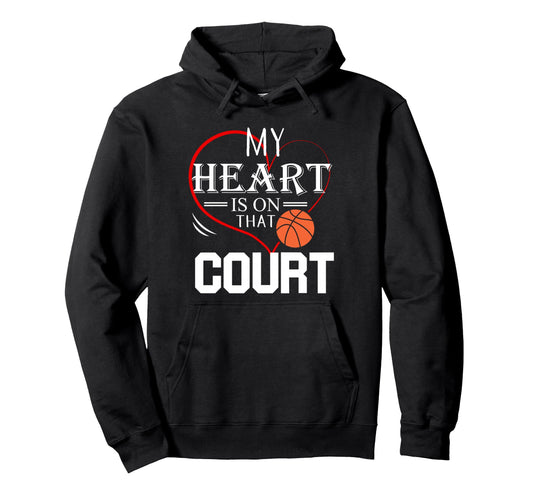 My Heart Is That Court Basketball Mom Hoodie - Casual Everyday Wear Unisex - T-Shirt, Sweatshirt, Hoodie