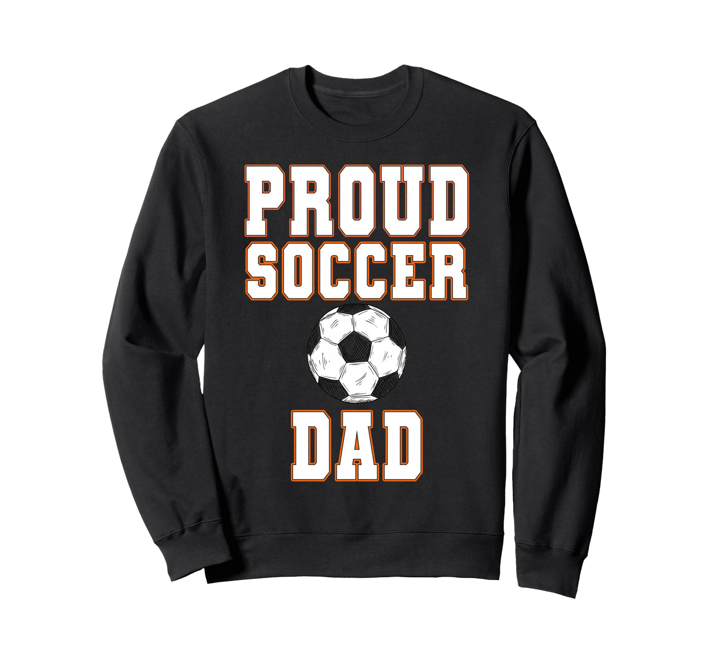Proud Soccer Dad Game Day Sports Sweatshirt - Aesthetic Graphic Men Women - T-Shirt, Sweatshirt, Hoodie
