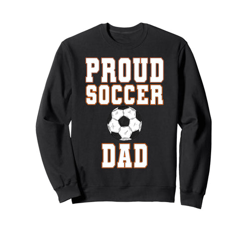 Proud Soccer Dad Game Day Sports Sweatshirt - Aesthetic Graphic Men Women - T-Shirt, Sweatshirt, Hoodie
