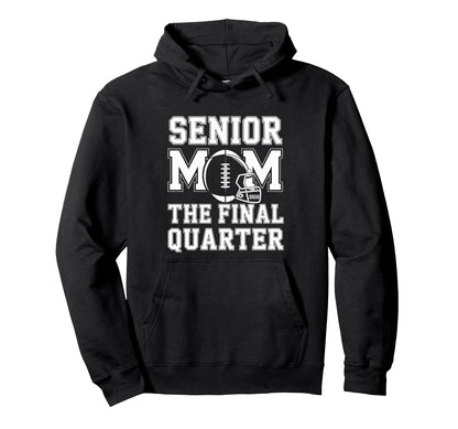 Senior Football Mom Mother Final Hoodie - Fun Novelty Design Men Women - T-Shirt, Sweatshirt, Hoodie