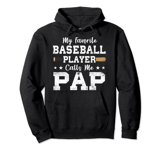 My Favorite Baseball Player Calls Me Pap Hoodie - Trendy Graphic Men Women - T-Shirt, Sweatshirt, Hoodie