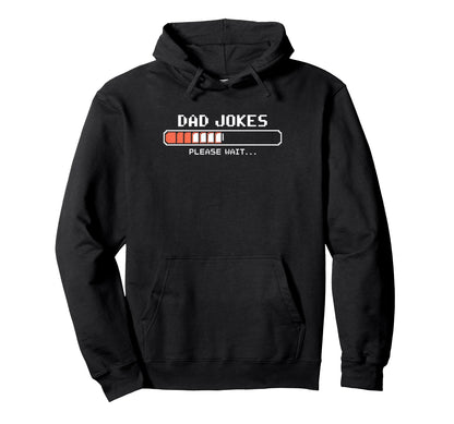 Funny Dad Jokes Loading Gamer Fathers Hoodie - Novelty Apparel Men Women - T-Shirt, Sweatshirt, Hoodie