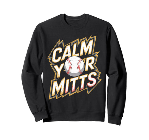 Calm Your Mitts Funny Baseball Sweatshirt - Streetwear Style for Adults - T-Shirt, Sweatshirt, Hoodie