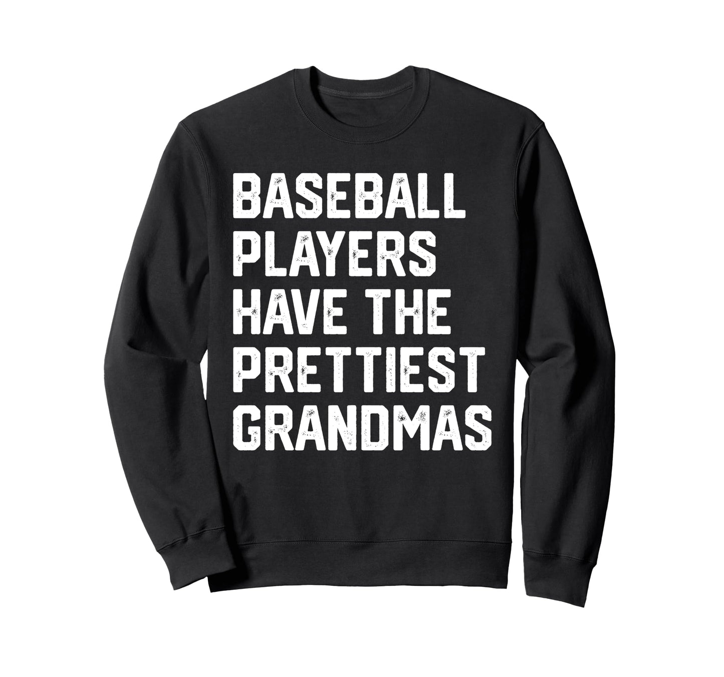 Baseball Players Have Prettiest Grandmas Sweatshirt - Trendy Graphic Unisex - T-Shirt, Sweatshirt, Hoodie