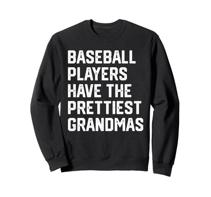 Baseball Players Have Prettiest Grandmas Sweatshirt - Trendy Graphic Unisex - T-Shirt, Sweatshirt, Hoodie