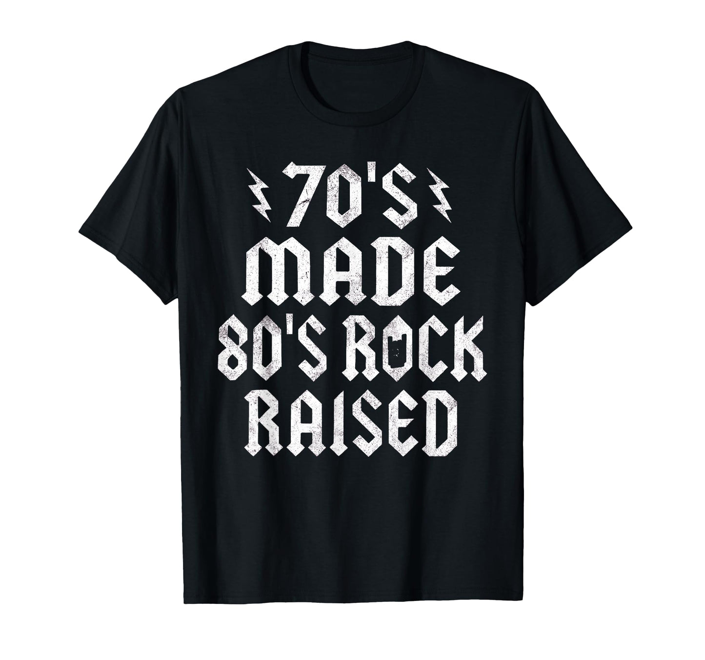 70S Made 80S Rock Raised Music Fan T-Shirt - Casual Everyday Wear Unisex - T-Shirt, Sweatshirt, Hoodie