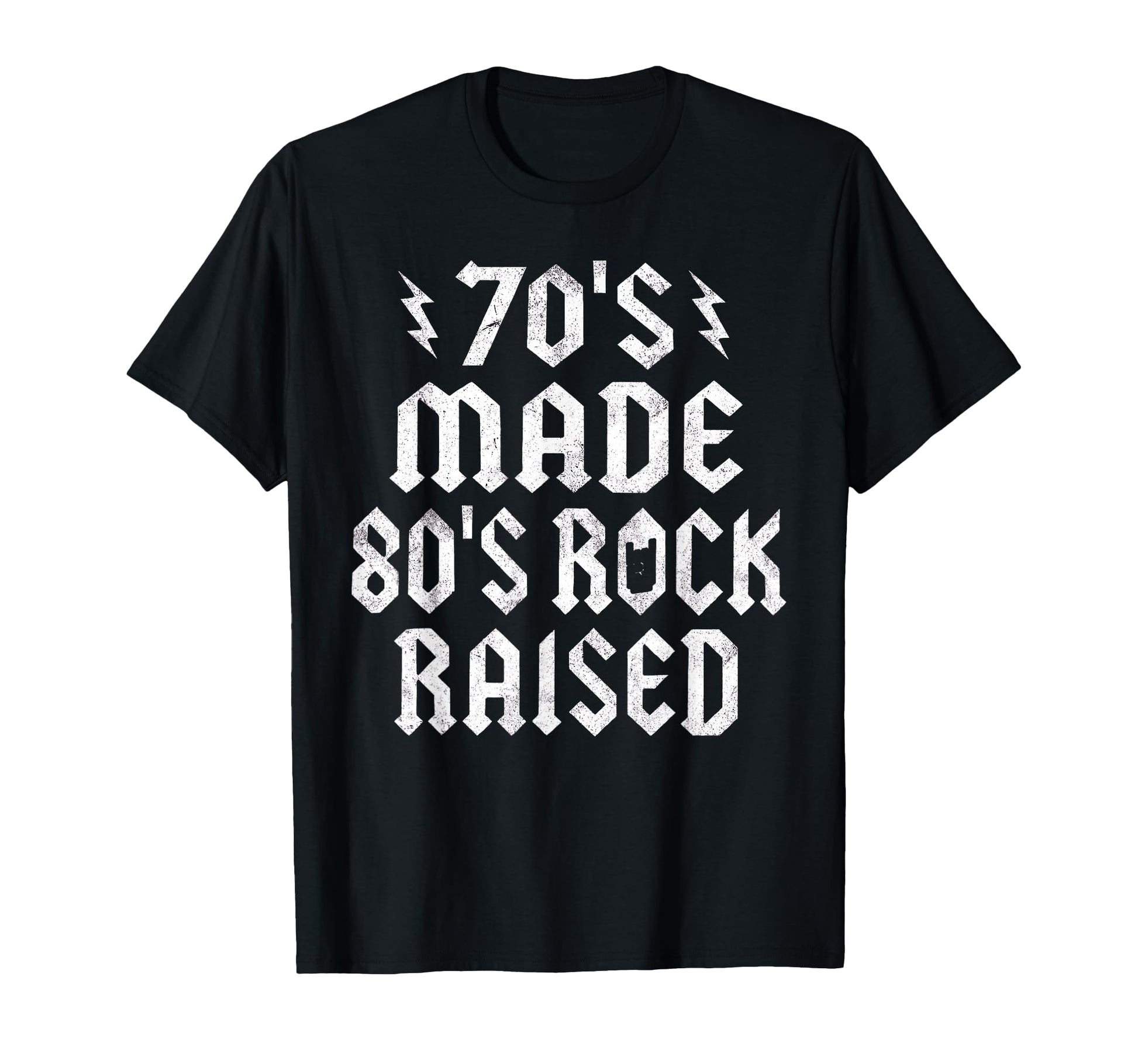 70S Made 80S Rock Raised Music Fan T-Shirt - Casual Everyday Wear Unisex - T-Shirt, Sweatshirt, Hoodie