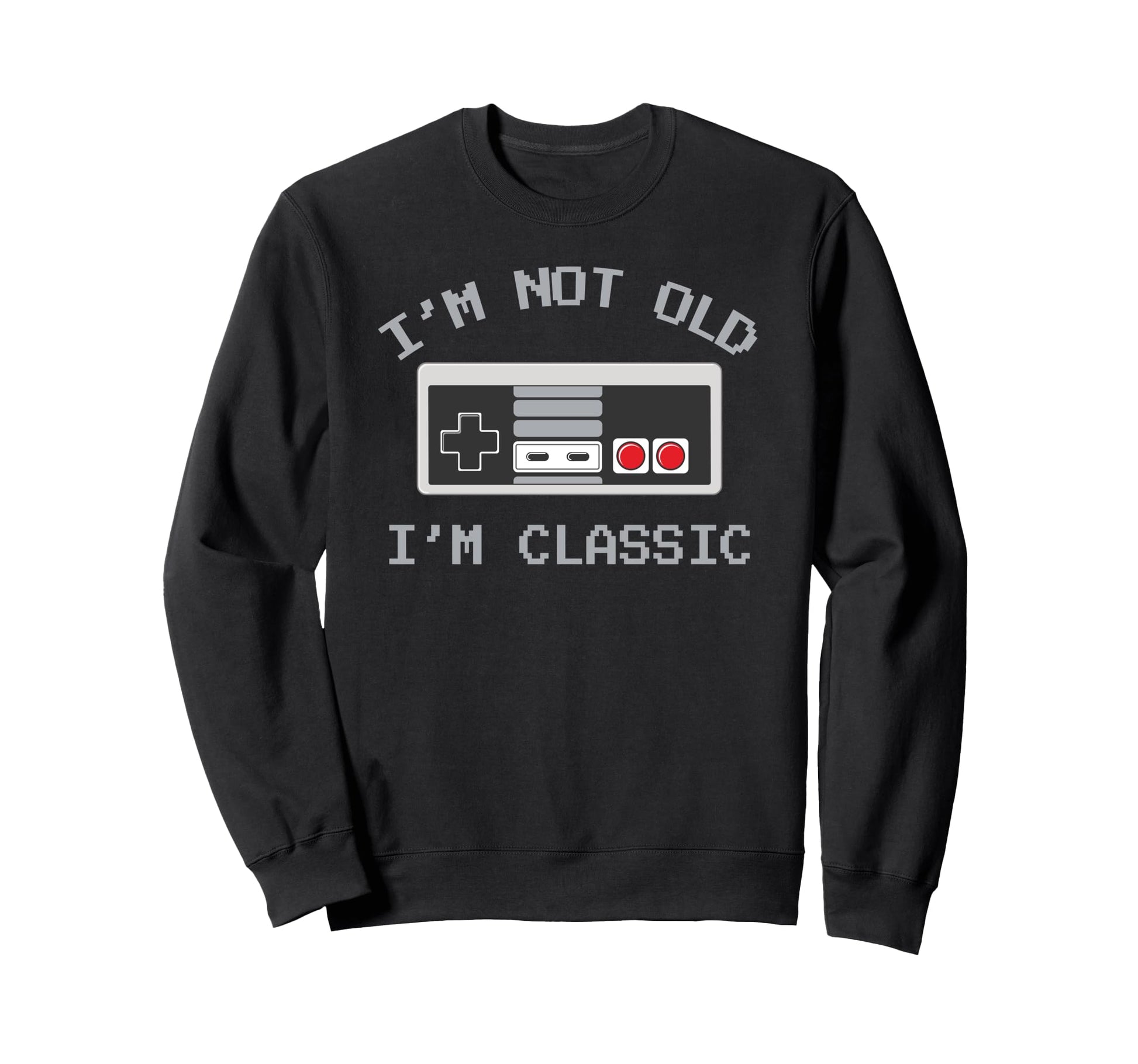 Im Not Old Im Old School Gamer Fathers Sweatshirt - Graphic Print Unisex - T-Shirt, Sweatshirt, Hoodie