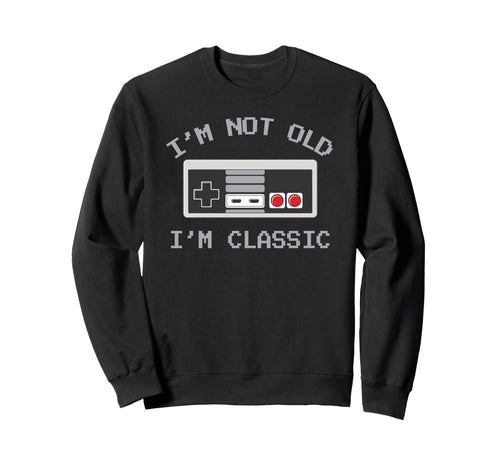 Im Not Old Im Old School Gamer Fathers Sweatshirt - Graphic Print Unisex - T-Shirt, Sweatshirt, Hoodie
