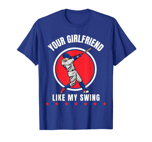 Your Girlfriend Likes My Swing Baseball T-Shirt - Graphic Print Men Women - T-Shirt, Sweatshirt, Hoodie