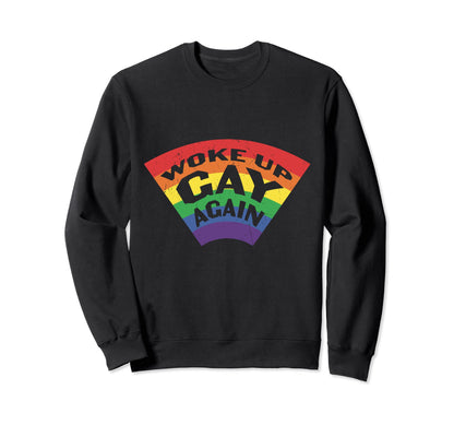 Rainbow Flag Woke Up Gay Again Sweatshirt - Fun Novelty Design for Adults - T-Shirt, Sweatshirt, Hoodie