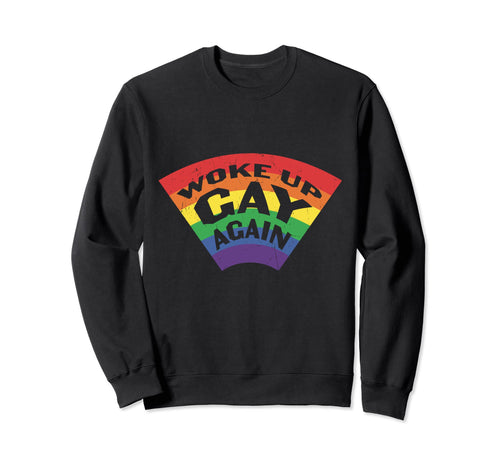 Rainbow Flag Woke Up Gay Again Sweatshirt - Fun Novelty Design for Adults - T-Shirt, Sweatshirt, Hoodie